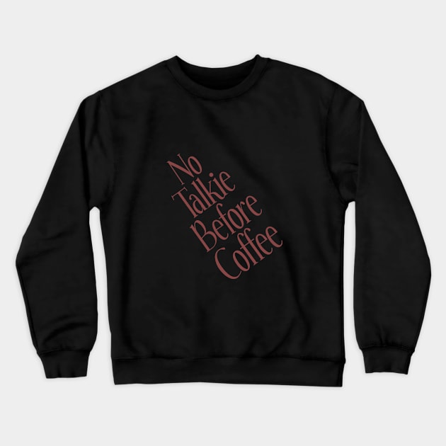 No talkie before coffee Crewneck Sweatshirt by cypryanus